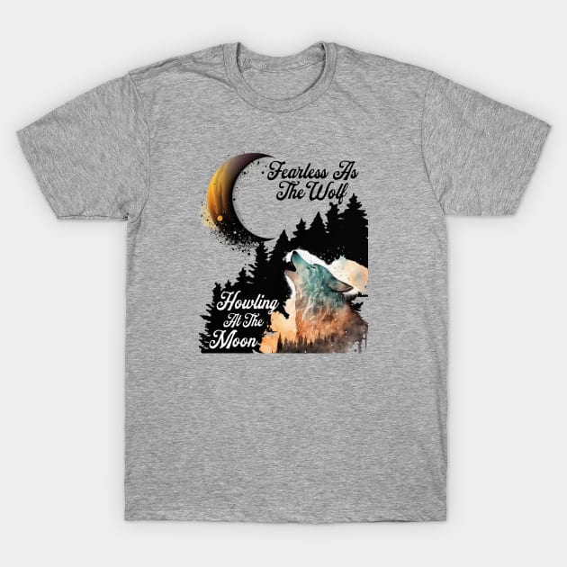 Fearless Howling At The Moon T-Shirt by Berlin Larch Creations